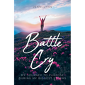Battle Cry: My journey to purpose during my biggest storms