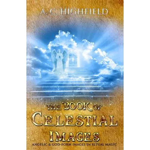 The Book of Celestial Images: Angelic and god-form images in ritual magic