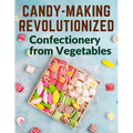 Candy-Making Revolutionized: Confectionery from Vegetables