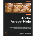 Adobe Acrobat Ninja: A productivity guide with tips and proven techniques for business professionals using Adobe Acrobat