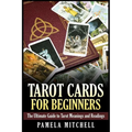 Tarot Cards for Beginners: The Ultimate Guide to Tarot Meanings and Readings
