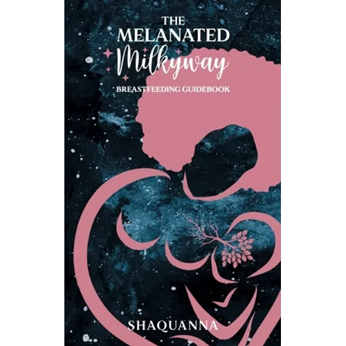 The Melanated Milkyway Breastfeeding Guidebook