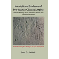 Inscriptional Evidence of Pre-Islamic Classical Arabic: Selected Readings in the Nabataean, Musnad, and Akkadian Inscriptions