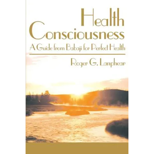 Health Consciousness: A Guide from Babaji for Perfect Health
