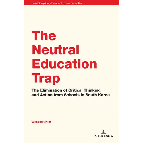 The Neutral Education Trap: The Elimination of Critical Thinking and Action from Schools in South Korea