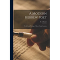 A Modern Hebrew Poet: The Life and Writings of Moses Chaim Luzzatto