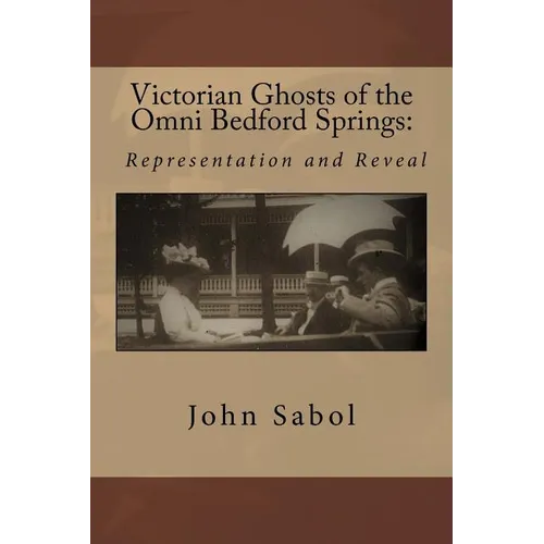 Victorian Ghosts of the Omni Bedford Springs: Representation and Reveal
