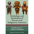 Mythology and Symbolism of Eurasia and Indigenous Americas: Manifestations in Artifacts and Rituals