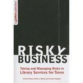 Risky Business: Taking and Managing Risks in Library Services for Teens