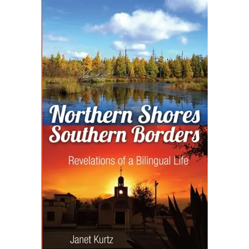Northern Shores Southern Borders: Revelations of a Bilingual Life