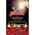 Suddenly and Unexpectedly--Non-Fiction -- The End of Our Times: The End of Our Times