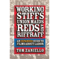 Working Stiffs, Union Maids, Reds, and Riffraff: An Expanded Guide to Films about Labor