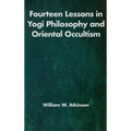 Fourteen Lessons in Yogi Philosophy and Oriental Occultism