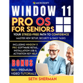 Window 11 Pro OS For Seniors (Beginner to Advanced) with 180+ PREMIUM VIDEO TUTORIALS: Your Stress-Free Path to Confidence: Master New Setup, Security