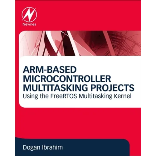 Arm-Based Microcontroller Multitasking Projects: Using the Freertos Multitasking Kernel