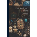 Finger-ring Lore: Historical, Legendary, & Anecdotal