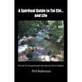 A Spiritual Guide to Tai Chi...and Life: The Tao Te Ching Through the Eyes of a Tai Chi Master