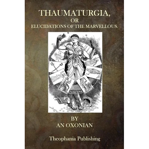 Thaumaturgia, or Elucidations of the Marvellous
