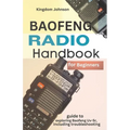Baofeng Radio Handbook for Beginners: Guide to exploring Baofeng UV-5r, including troubleshooting