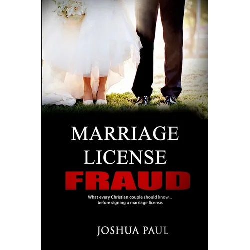 Marriage License Fraud: What every Christian couple should know... before signing a marriage license.