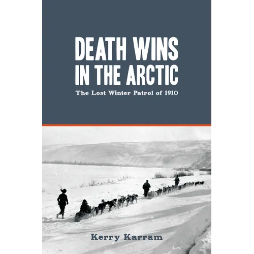 Death Wins in the Arctic: The Lost Winter Patrol of 1910 - Paperback