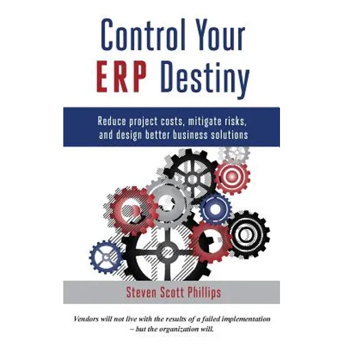 Control Your ERP Destiny: Reduce Project Costs, Mitigate Risks, and Design Better Business Solutions