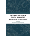 The Shape of Data in Digital Humanities: Modeling Texts and Text-Based Resources