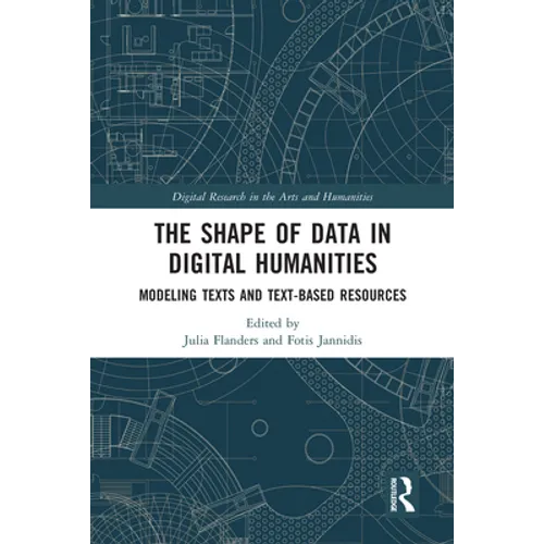 The Shape of Data in Digital Humanities: Modeling Texts and Text-Based Resources