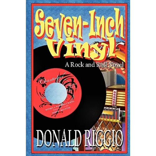 Seven-Inch Vinyl: A Rock and Roll Novel