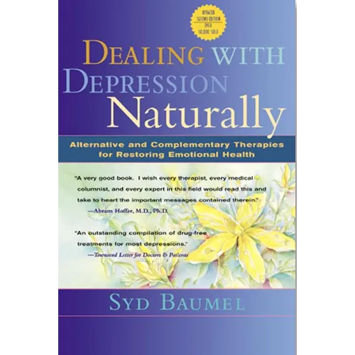 Dealing with Depression Naturally: Alternatives and Complementary Therapies for Restoring Emotional Health