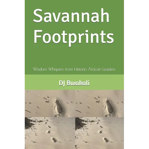 Savannah Footprints: Wisdom Whispers from Historic African Leaders