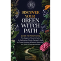 Discover Your Green Witch Path: Guide to Practicing the Magick in Plants & Herbs for Spellcasting, Rituals, Recipes & More to Create Harmony & Balance