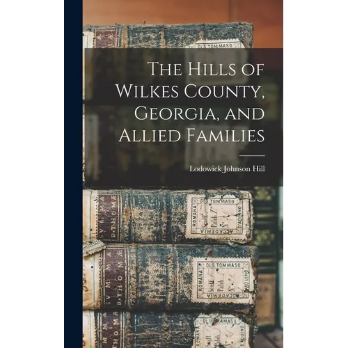 The Hills of Wilkes County, Georgia, and Allied Families