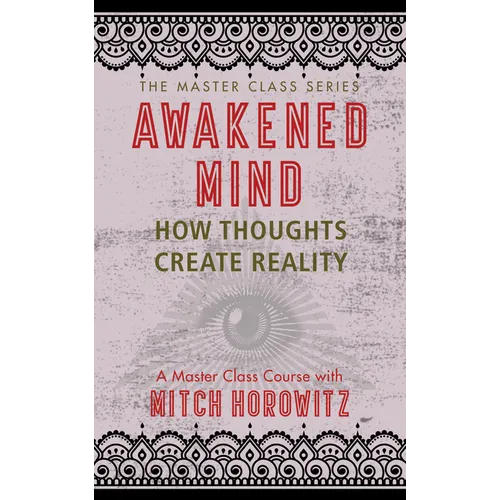 Awakened Mind (Master Class Series): How Thoughts Create Reality