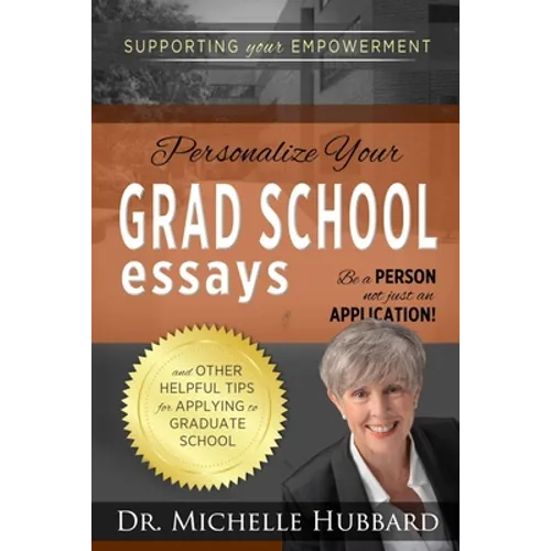 Personalize Your Grad School Essays: Be a person not just an application! And other helpful tips for applying to graduate school