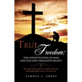 True Freedom: The Constitution of Man and His God-Ordained Rights