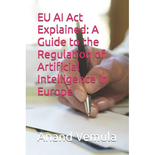 EU AI Act Explained: A Guide to the Regulation of Artificial Intelligence in Europe