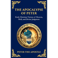 The Apocalypse of Peter: A Vision of Judgment, Redemption, and Eternity