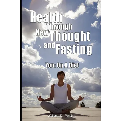 Health Through New Thought and Fasting - You: On a Diet