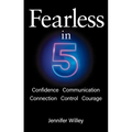 Fearless in 5: Confidence, Communication, Connection, Control, Courage