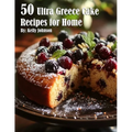 50 Ultra Greece Cake Recipes for Home