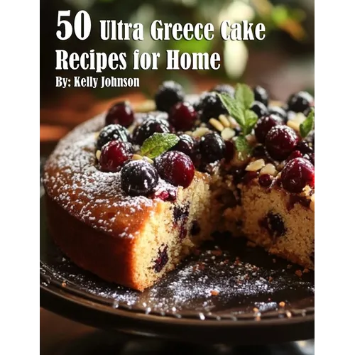 50 Ultra Greece Cake Recipes for Home