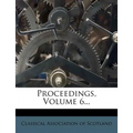 Proceedings, Volume 6...
