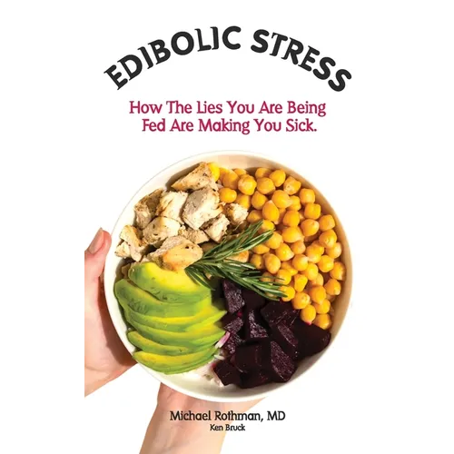 Edibolic Stress, Second Edition: How The Lies You Are Being Fed Are Making You Sick!