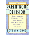 The Parenthood Decision: Discovering Whether You Are Ready and Willing to Become a Parent
