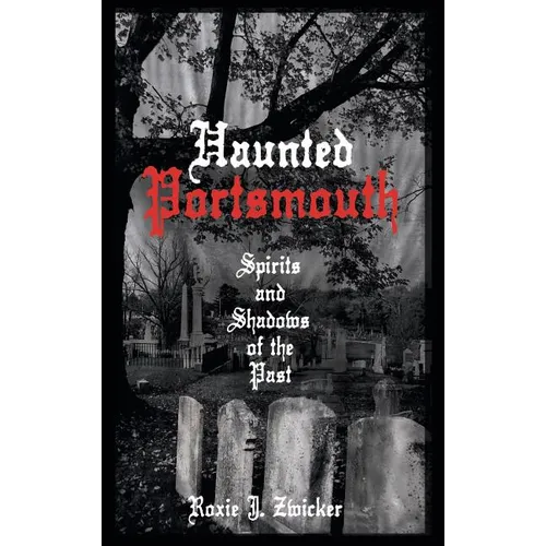 Haunted Portsmouth: Spirits and Shadows of the Past
