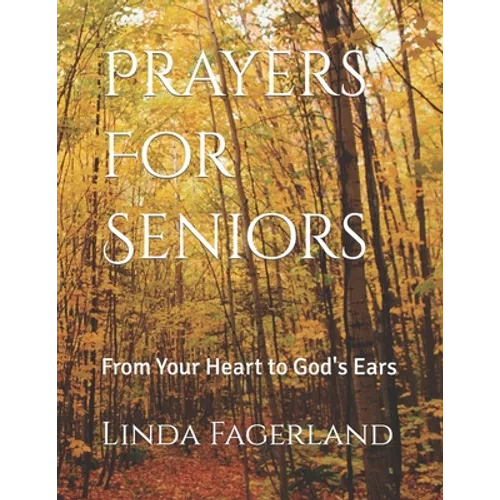 Prayers For Seniors: From Your Heart to God's Ears