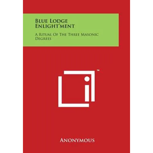 Blue Lodge Enlight'ment: A Ritual of the Three Masonic Degrees