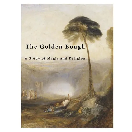 The Golden Bough: A Study of Magic and Religion