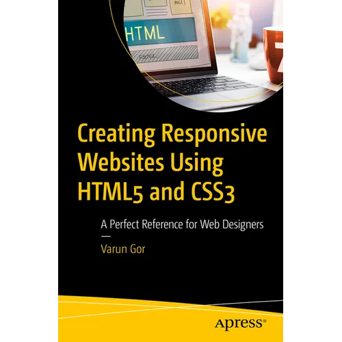 Creating Responsive Websites Using HTML5 and CSS3: A Perfect Reference for Web Designers